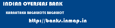 INDIAN OVERSEAS BANK  KARNATAKA BAGALKOTE BAGALKOT   banks information 